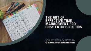 The Art of Effective Time Management for Entrepreneurs